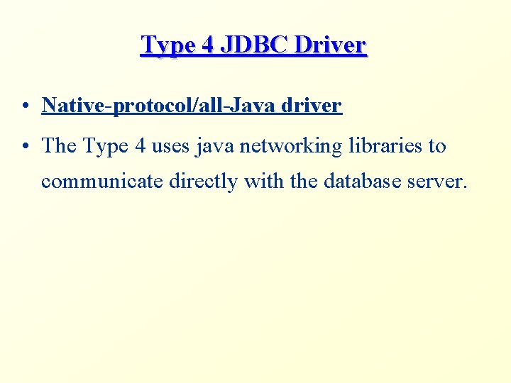 Type 4 JDBC Driver • Native-protocol/all-Java driver • The Type 4 uses java networking