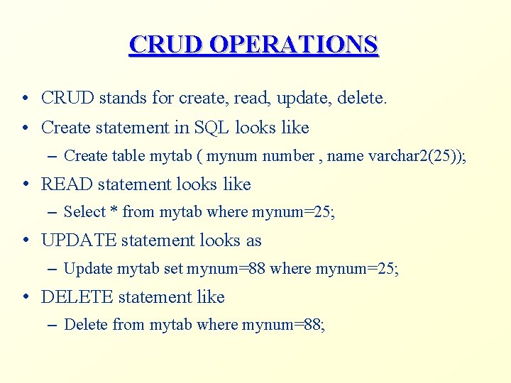 CRUD OPERATIONS • CRUD stands for create, read, update, delete. • Create statement in