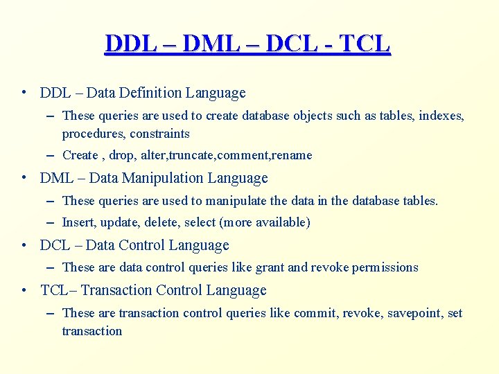 DDL – DML – DCL - TCL • DDL – Data Definition Language –