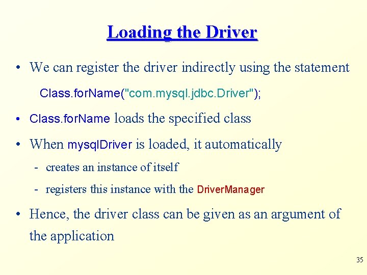 Loading the Driver • We can register the driver indirectly using the statement Class.