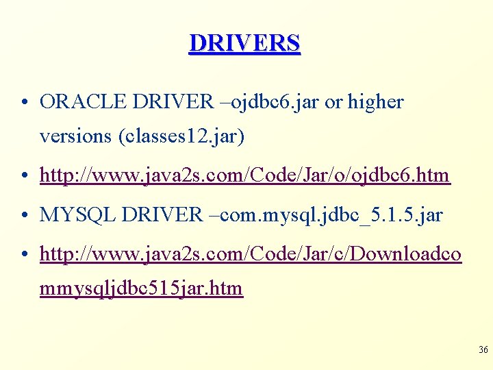 DRIVERS • ORACLE DRIVER –ojdbc 6. jar or higher versions (classes 12. jar) •