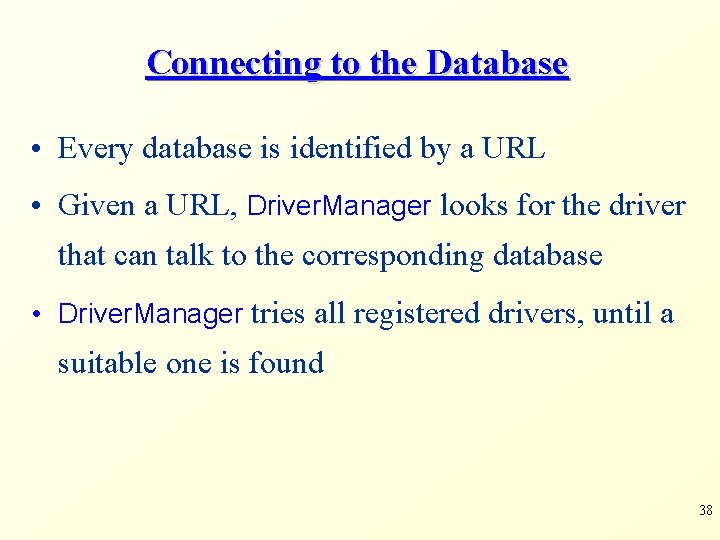 Connecting to the Database • Every database is identified by a URL • Given