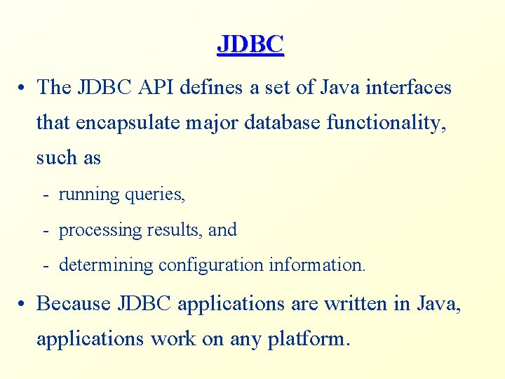 JDBC • The JDBC API defines a set of Java interfaces that encapsulate major