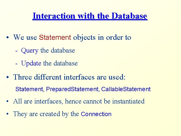 Interaction with the Database • We use Statement objects in order to - Query