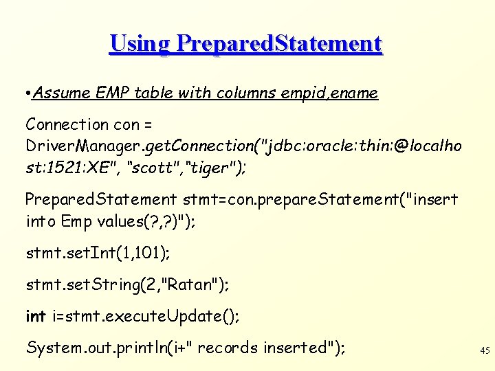 Using Prepared. Statement • Assume EMP table with columns empid, ename Connection con =