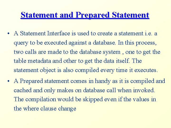 Statement and Prepared Statement • A Statement Interface is used to create a statement