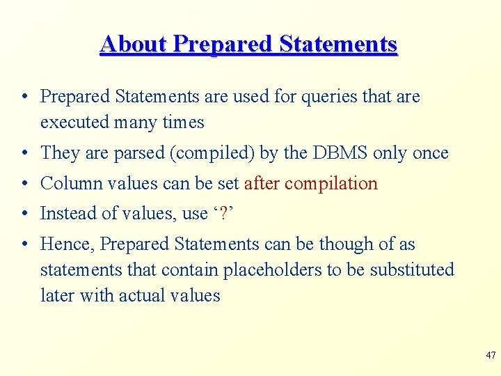 About Prepared Statements • Prepared Statements are used for queries that are executed many