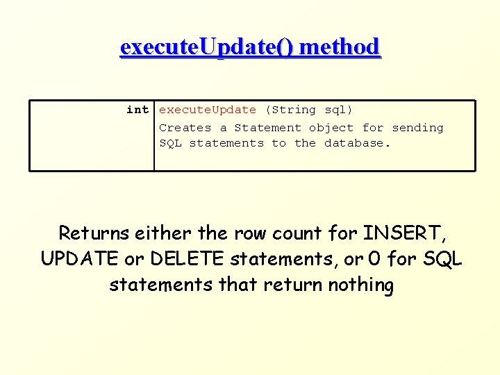 execute. Update() method int execute. Update (String sql) Creates a Statement object for sending