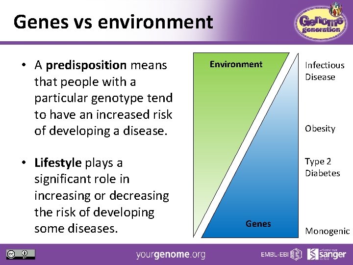 Genes vs environment • A predisposition means that people with a particular genotype tend