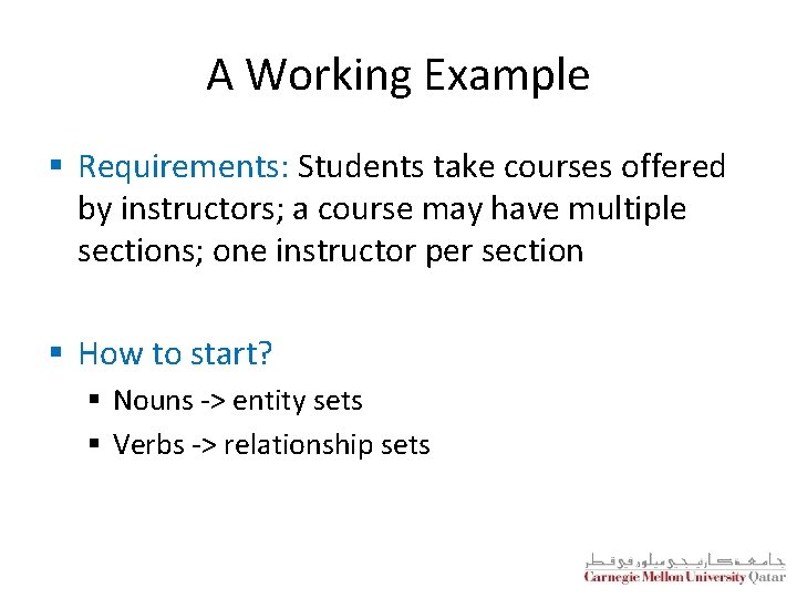 A Working Example § Requirements: Students take courses offered by instructors; a course may