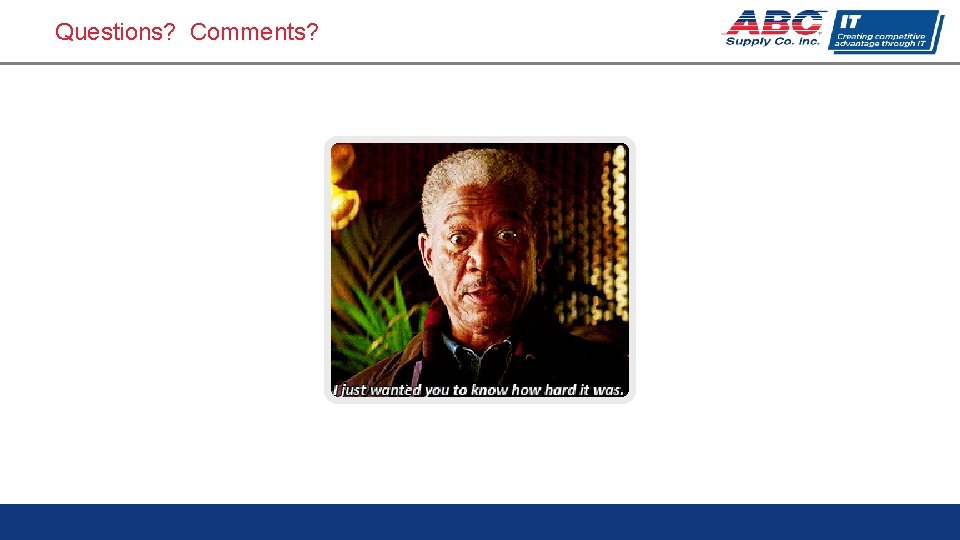 Questions? Comments? 