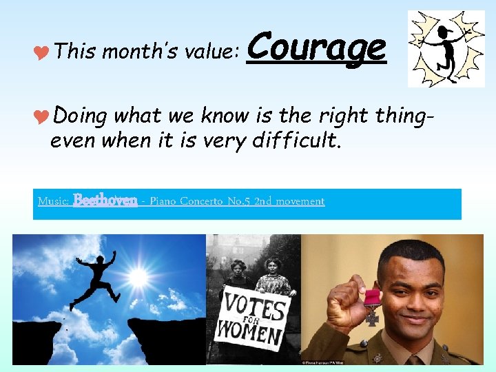  This month’s value: Courage Doing what we know is the right thingeven when