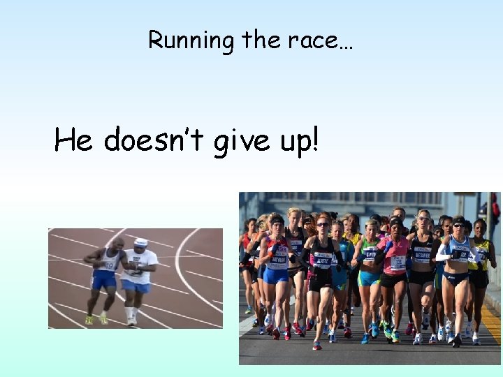 Running the race… He doesn’t give up! 