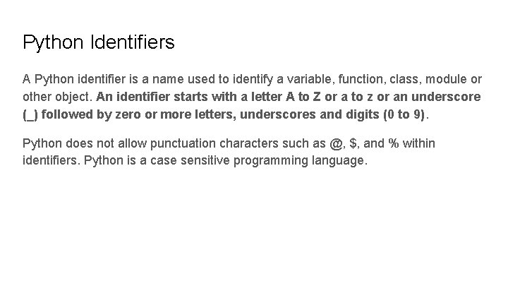 Python Identifiers A Python identifier is a name used to identify a variable, function,