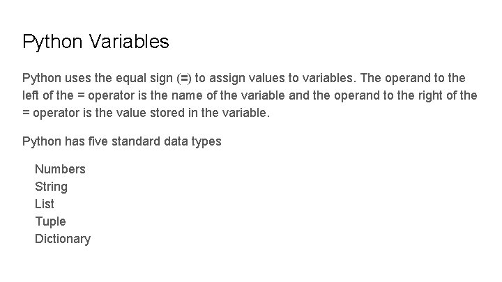 Python Variables Python uses the equal sign (=) to assign values to variables. The