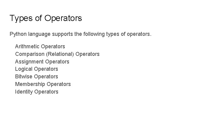 Types of Operators Python language supports the following types of operators. Arithmetic Operators Comparison