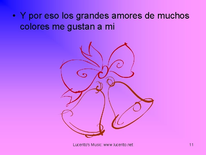  • Y por eso los grandes amores de muchos colores me gustan a