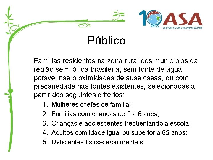 Público Famílias residentes na zona rural dos municípios da região semi-árida brasileira, sem fonte