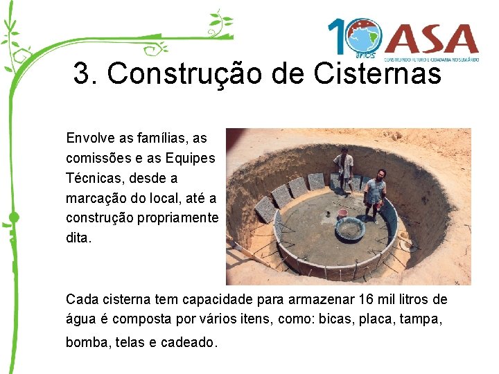 3. Construção de Cisternas Envolve as famílias, as comissões e as Equipes Técnicas, desde