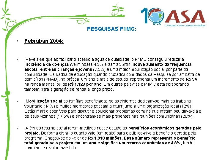 PESQUISAS P 1 MC: • Febraban 2004: • Revela-se que ao facilitar o acesso