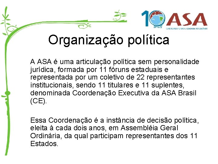 Organização política A ASA é uma articulação política sem personalidade jurídica, formada por 11