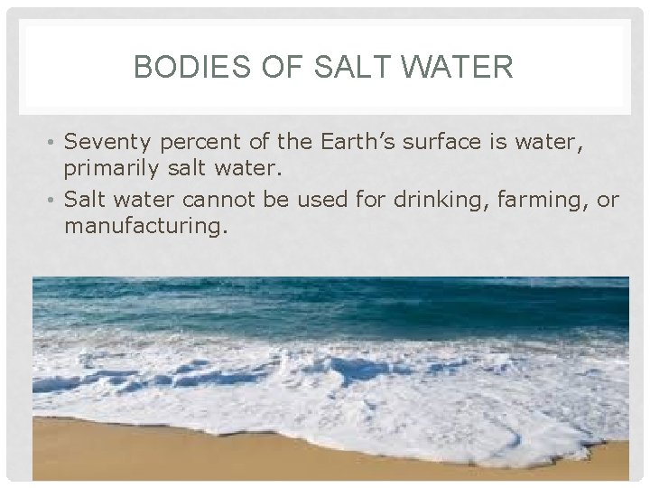 BODIES OF SALT WATER • Seventy percent of the Earth’s surface is water, primarily