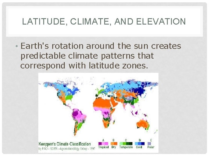 LATITUDE, CLIMATE, AND ELEVATION • Earth's rotation around the sun creates predictable climate patterns