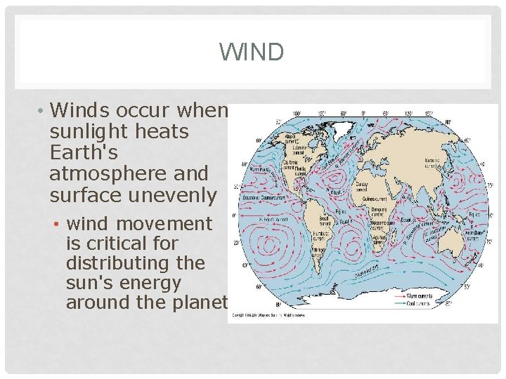WIND • Winds occur when sunlight heats Earth's atmosphere and surface unevenly • wind