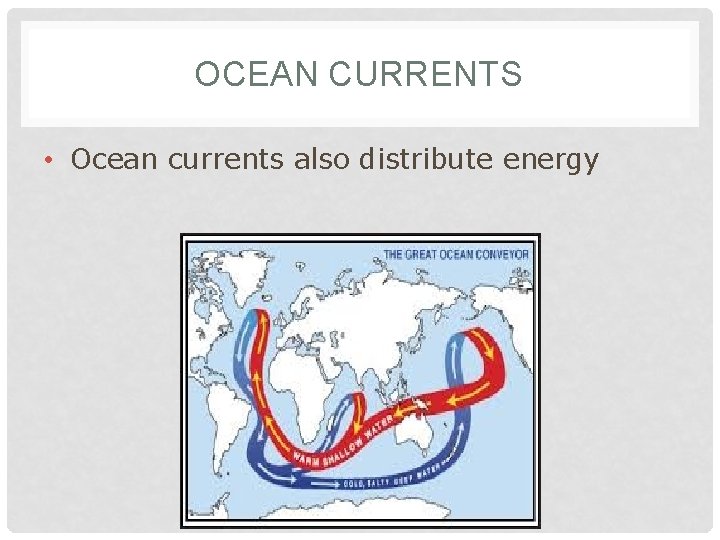 OCEAN CURRENTS • Ocean currents also distribute energy 
