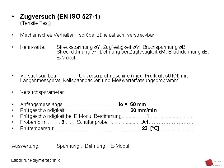  • Zugversuch (EN ISO 527 -1) (Tensile Test) • Mechanisches Verhalten: spröde, zähelastisch,