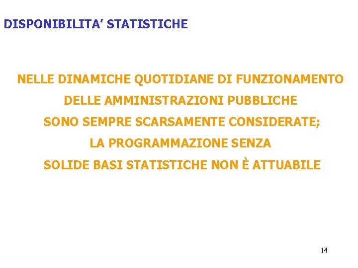 DISPONIBILITA’ STATISTICHE NELLE DINAMICHE QUOTIDIANE DI FUNZIONAMENTO DELLE AMMINISTRAZIONI PUBBLICHE SONO SEMPRE SCARSAMENTE CONSIDERATE;