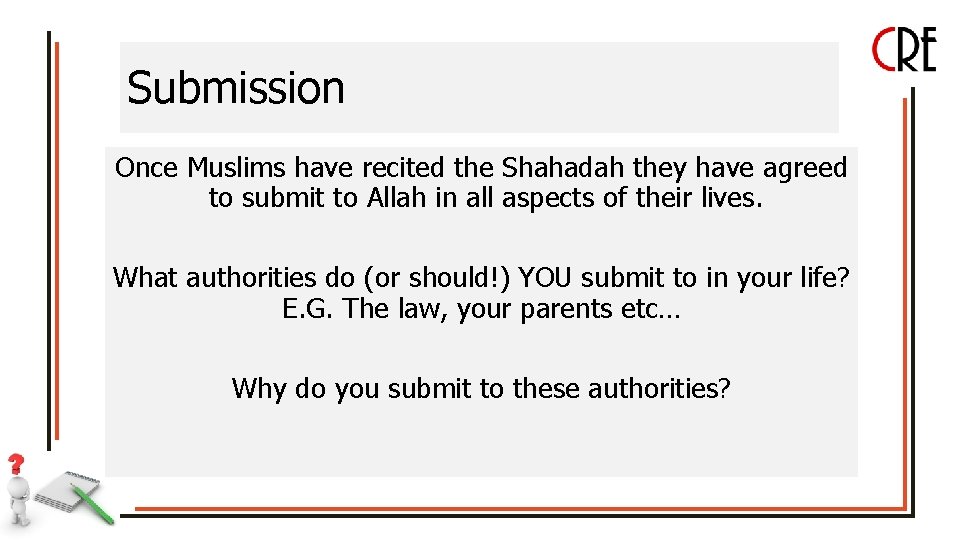 Submission Once Muslims have recited the Shahadah they have agreed to submit to Allah