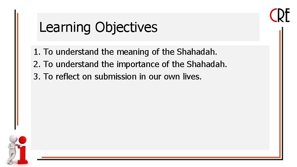 Learning Objectives 1. To understand the meaning of the Shahadah. 2. To understand the
