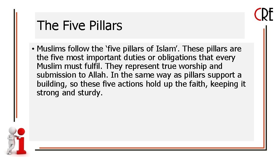 The Five Pillars • Muslims follow the ‘five pillars of Islam’. These pillars are