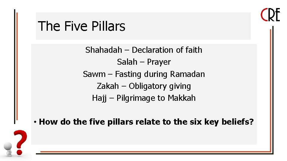 The Five Pillars Shahadah – Declaration of faith Salah – Prayer Sawm – Fasting
