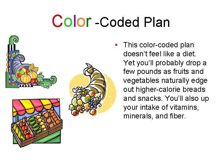 Color -Coded Plan • This color-coded plan doesn’t feel like a diet. Yet you’ll