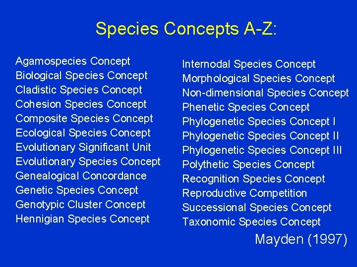 Species Concepts A-Z: Agamospecies Concept Biological Species Concept Cladistic Species Concept Cohesion Species Concept