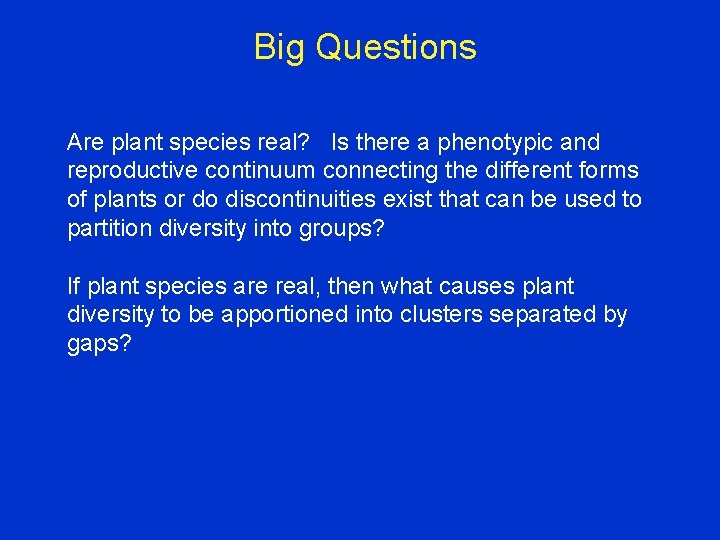 Big Questions Are plant species real? Is there a phenotypic and reproductive continuum connecting