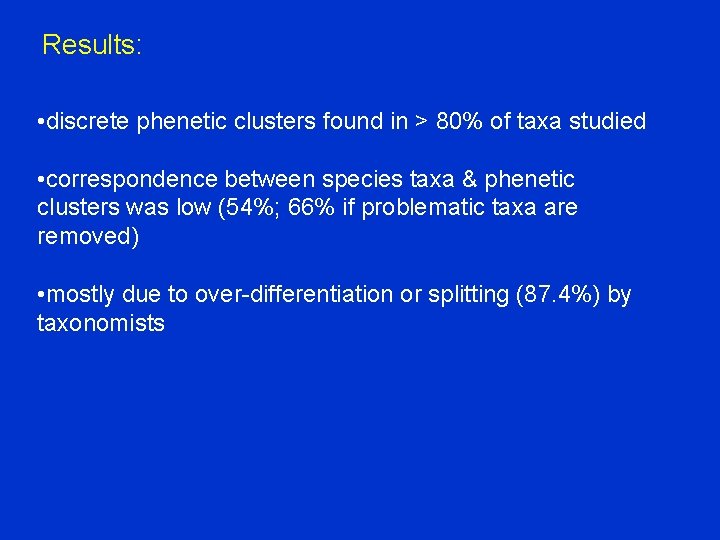 Results: • discrete phenetic clusters found in > 80% of taxa studied • correspondence