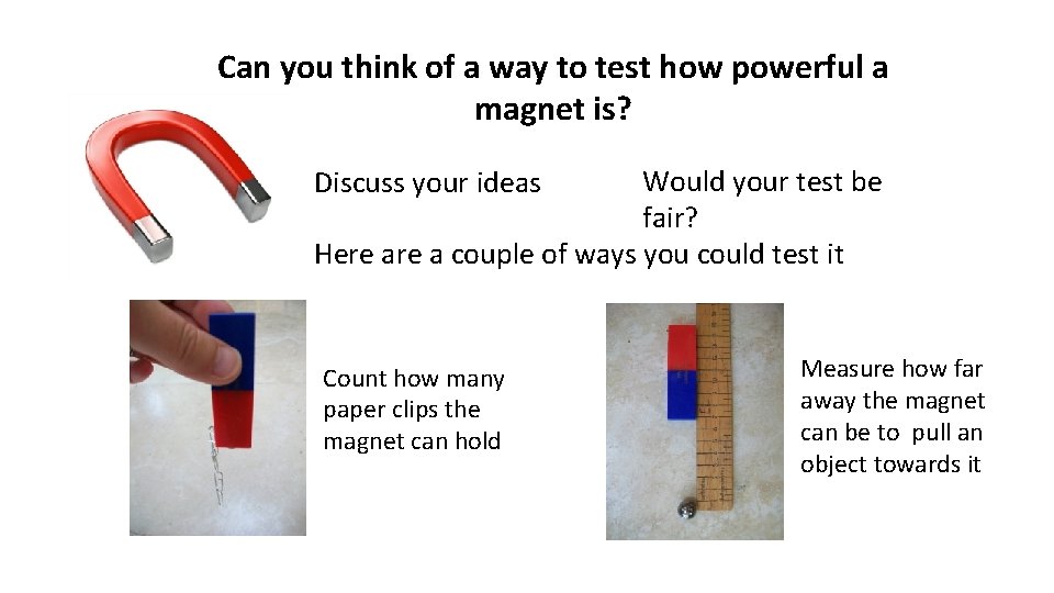 Can you think of a way to test how powerful a magnet is? Would