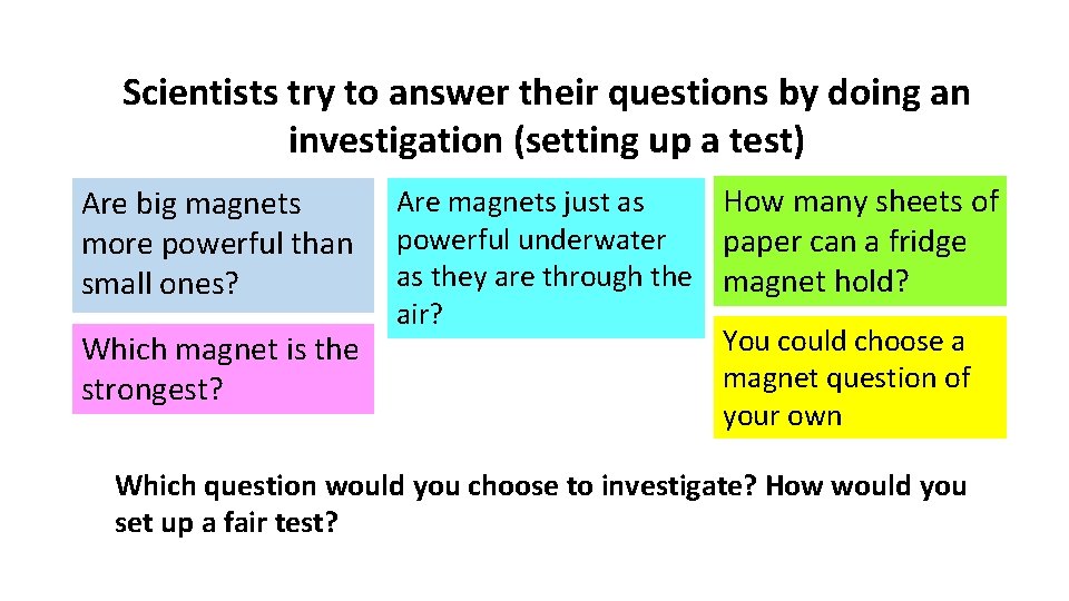 Scientists try to answer their questions by doing an investigation (setting up a test)