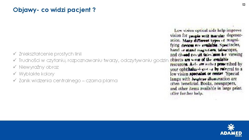 Objawy- co widzi pacjent ? ü ü ü Zniekształcenie prostych linii Trudności w czytaniu,