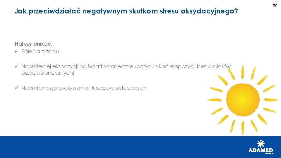 Jak przeciwdziałać negatywnym skutkom stresu oksydacyjnego? Należy unikać: ü Palenia tytoniu ü Nadmiernej ekspozycji