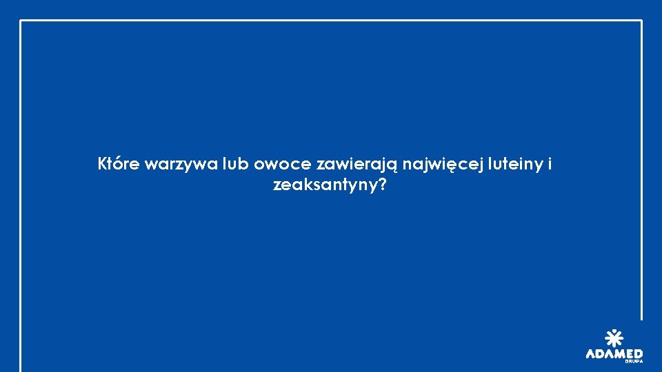 Które warzywa lub owoce zawierają najwięcej luteiny i zeaksantyny? 