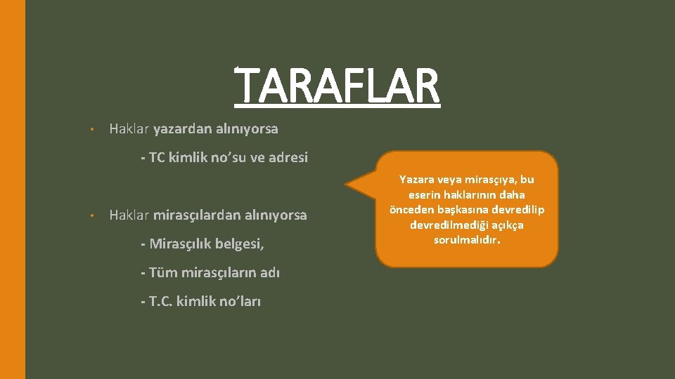 TARAFLAR • Haklar yazardan alınıyorsa - TC kimlik no’su ve adresi • Haklar mirasçılardan