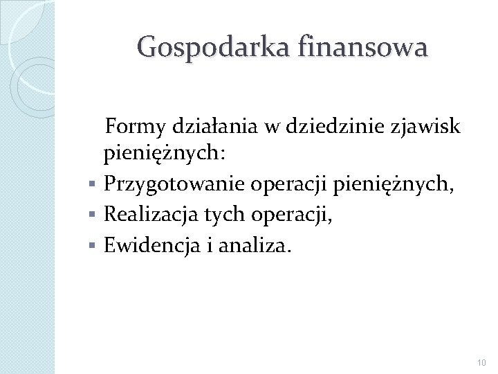Gospodarka finansowa Formy działania w dziedzinie zjawisk pieniężnych: § Przygotowanie operacji pieniężnych, § Realizacja