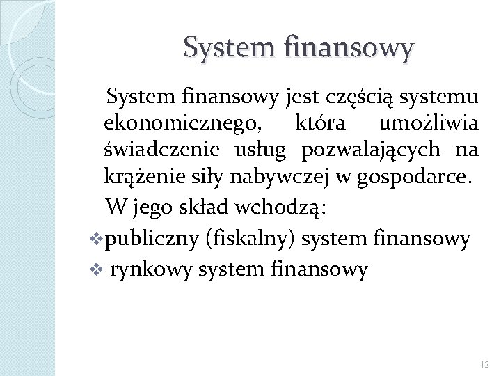 System finansowy jest częścią systemu ekonomicznego, która umożliwia świadczenie usług pozwalających na krążenie