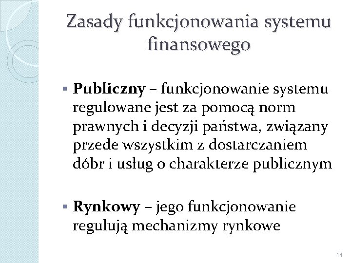 Zasady funkcjonowania systemu finansowego § Publiczny – funkcjonowanie systemu regulowane jest za pomocą norm