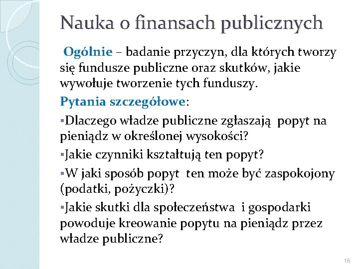 Nauka o finansach publicznych Ogólnie – badanie przyczyn, dla których tworzy się fundusze publiczne