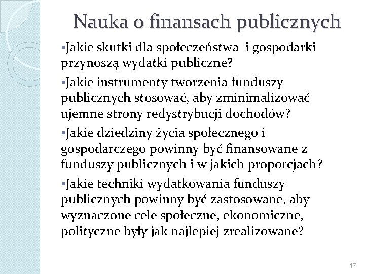 Nauka o finansach publicznych §Jakie skutki dla społeczeństwa i gospodarki przynoszą wydatki publiczne? §Jakie